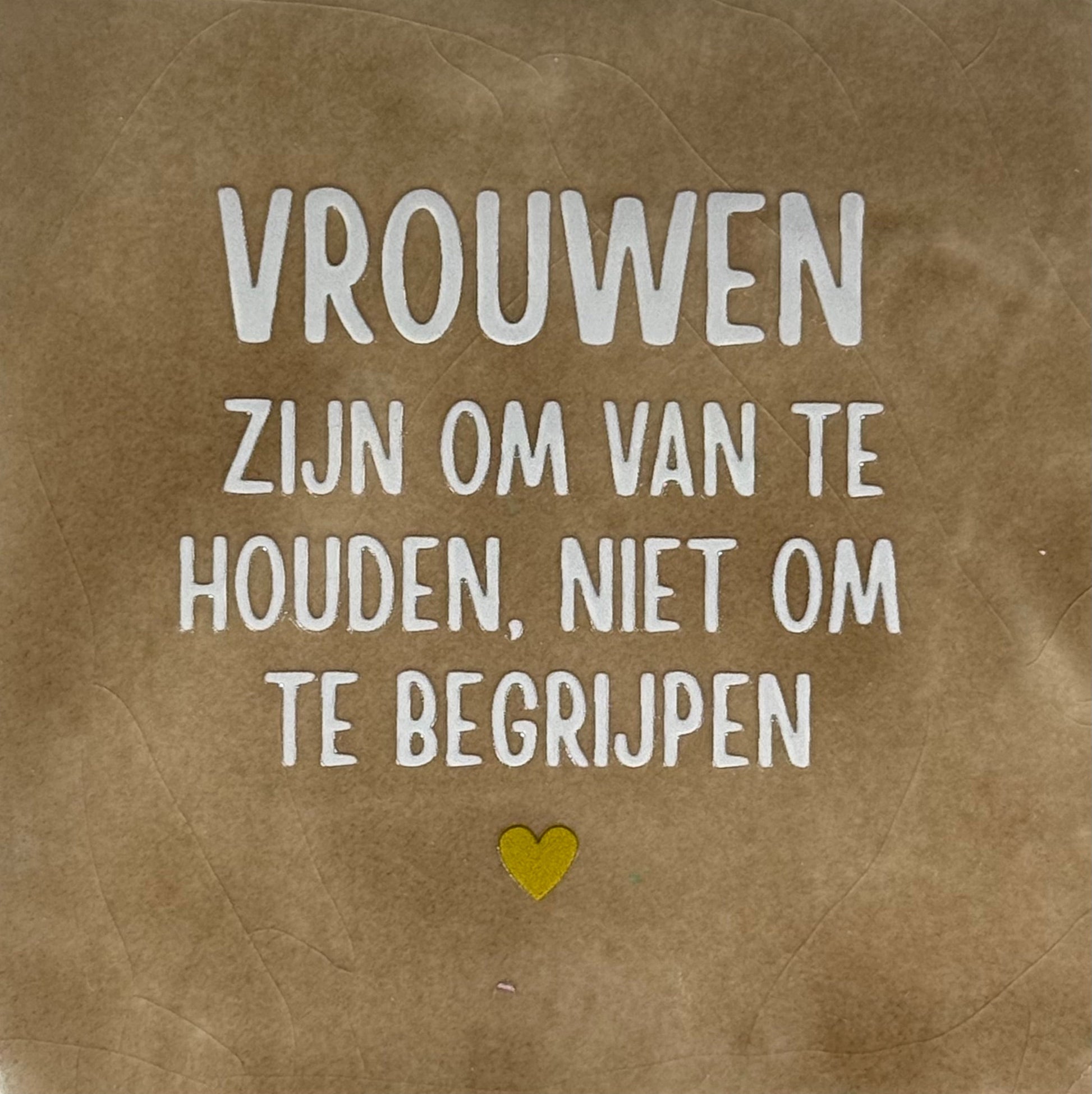 Quote tegeltje 'vrouwen zijn om van te houden...' taupe/creme(goud)