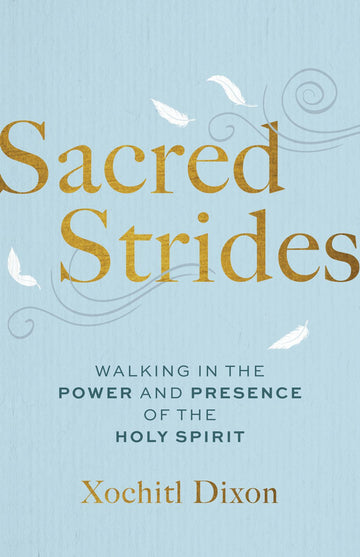 Sacred Strides: Walking in the Power and Presence of the Holy Spirit